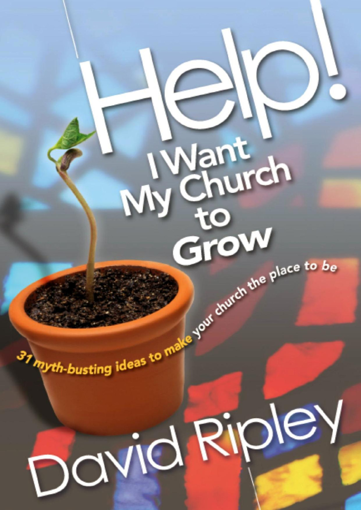 Help I Want My Church To Grow David P Ripley
