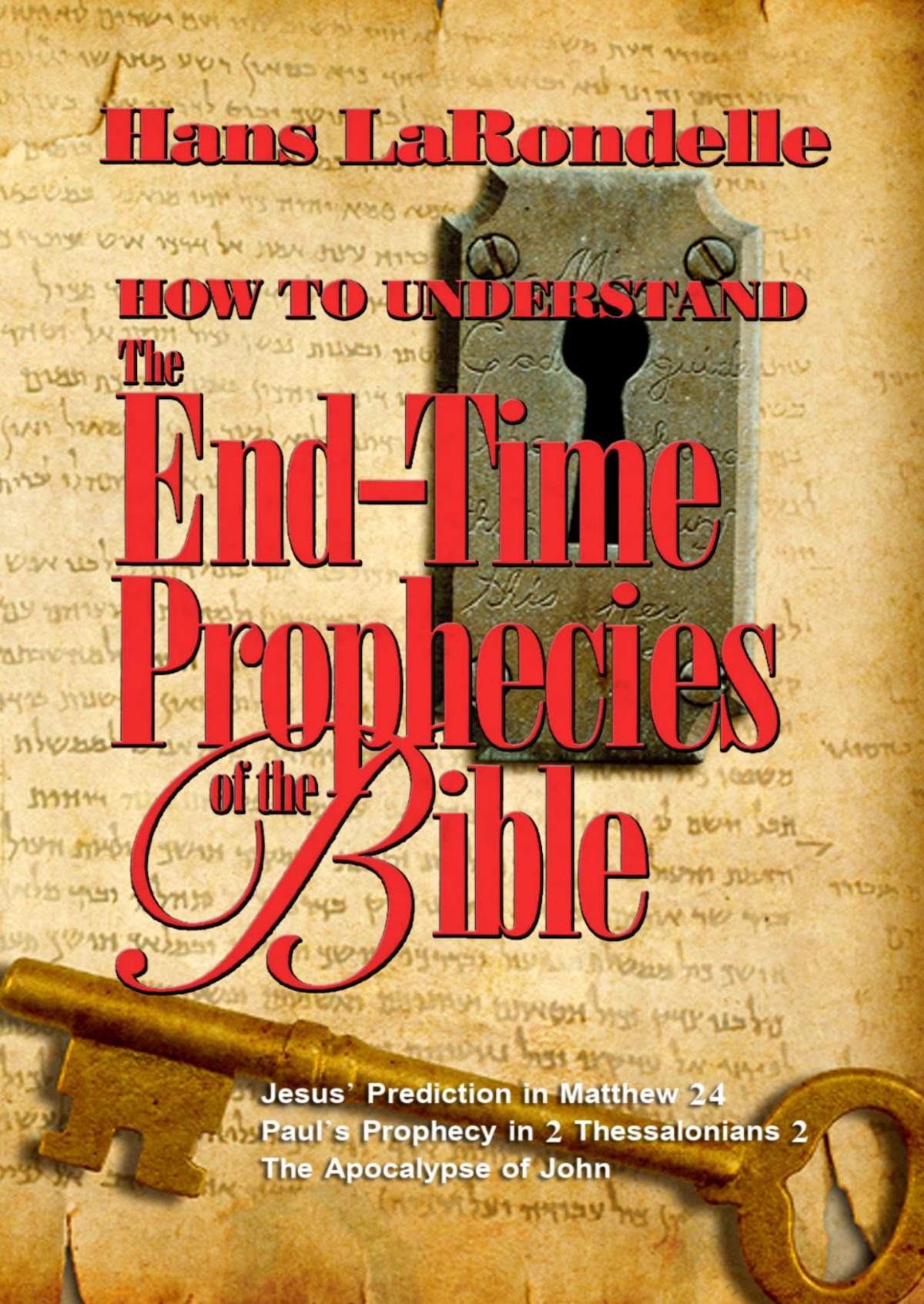 How To Understand The Endtime Prophecies Of The Bible Hans K Larondelle