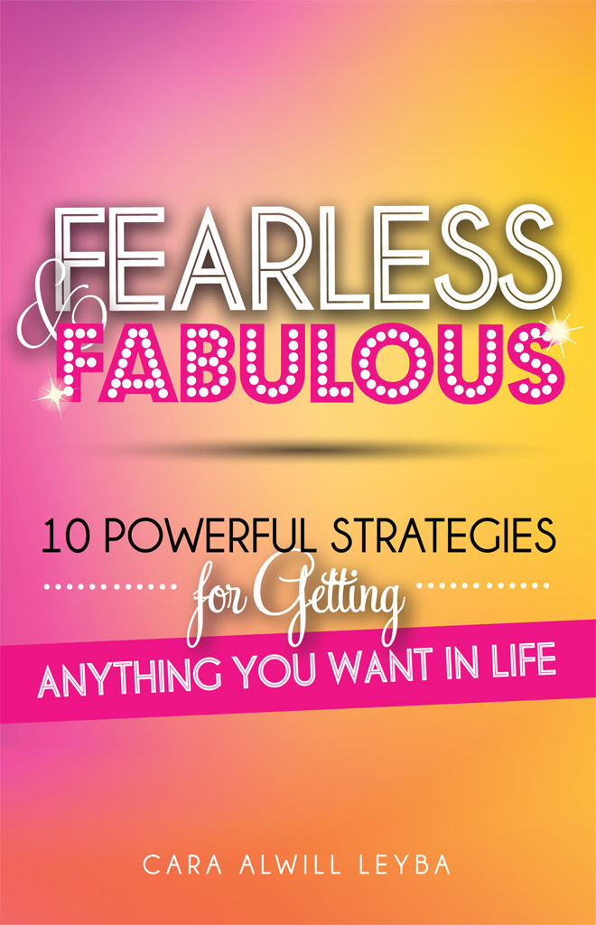 Fearless Fabulous 10 Powerful Strategies For Getting Anything You Want In Life Cara Alwill Leyba