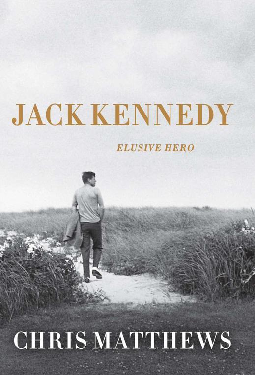 Jack Kennedy Elusive Hero Chris Matthews