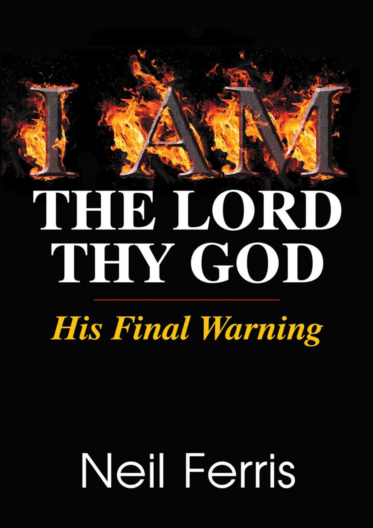 I Am The Lord Thy God His Final Warning Neil Ferris