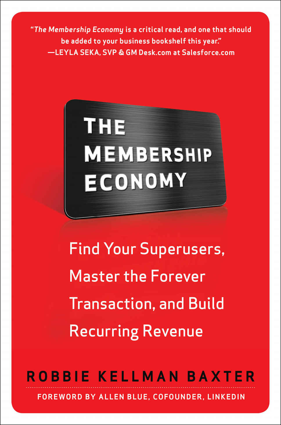 The Membership Economy Find Your Super Users Master The Forever Transaction And Build Recurring Revenue Robbie Kellman Baxter