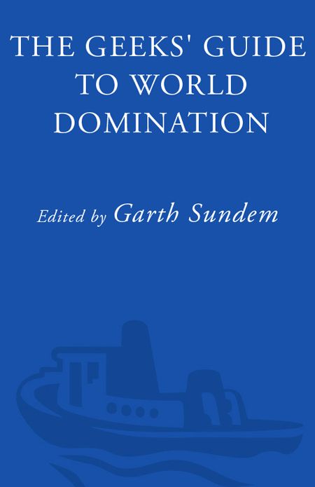 The Geeks Guide To World Domination Be Afraid Beautiful People Garth Sundem Sundem