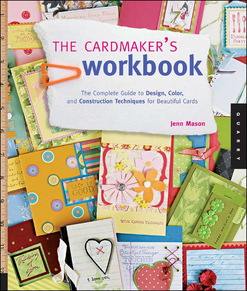 The Cardmakers Workbook The Complete Guide To Design Color And Construction Techniques For Beautiful Cards Jenn Mason