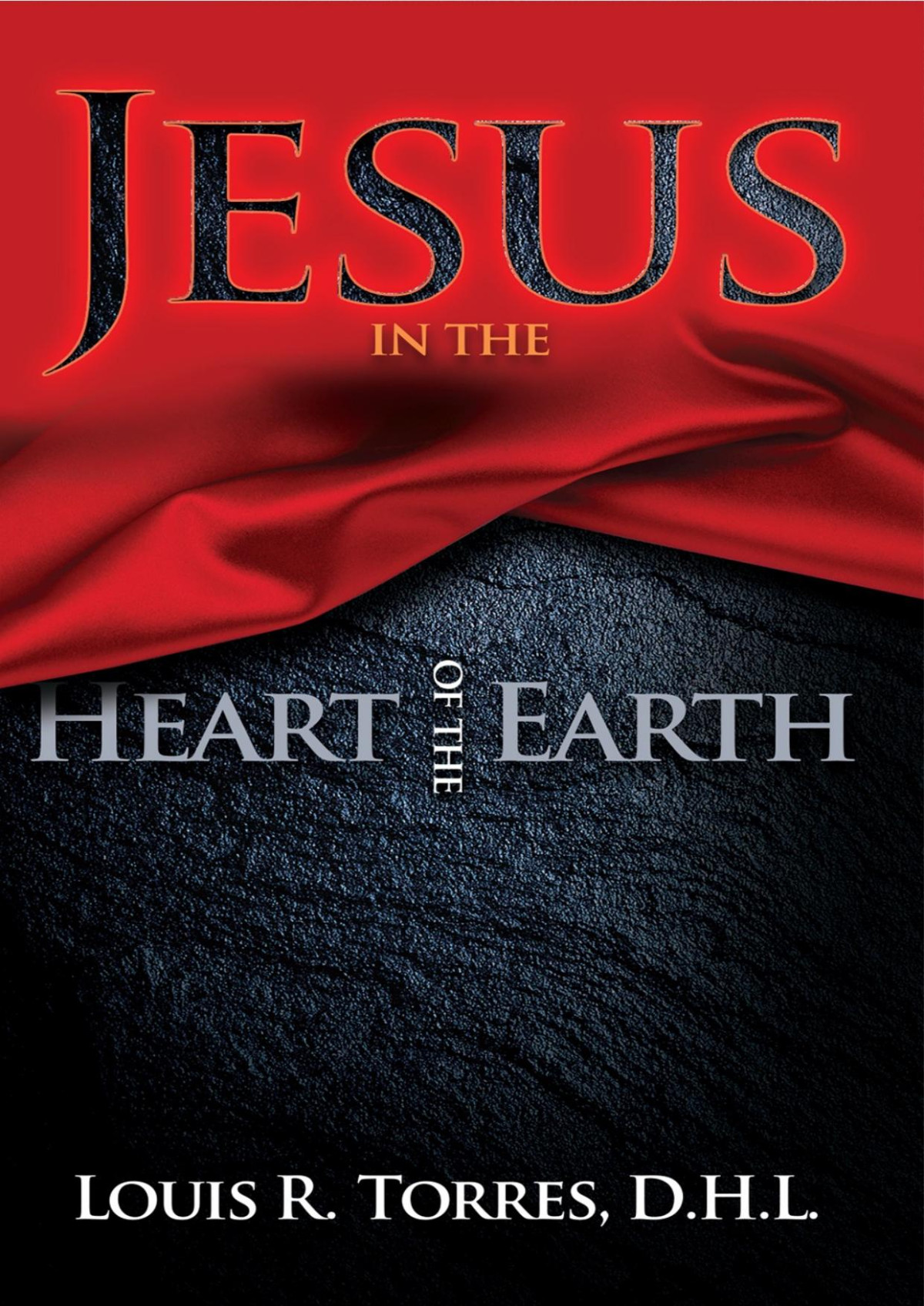 Jesus In The Heart Of The Earth Louis R Torres