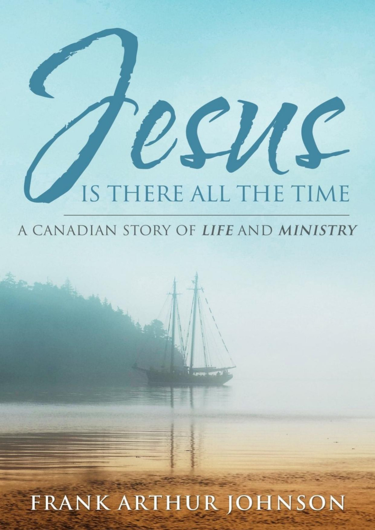Jesus Is There All The Time Frank A Johnson