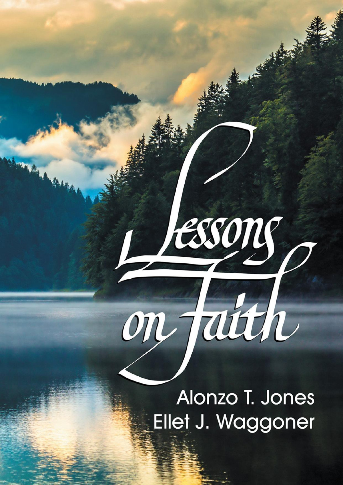 Lessons On Faith A Selection Of Articles And Sermons At Jones Ej Waggoner