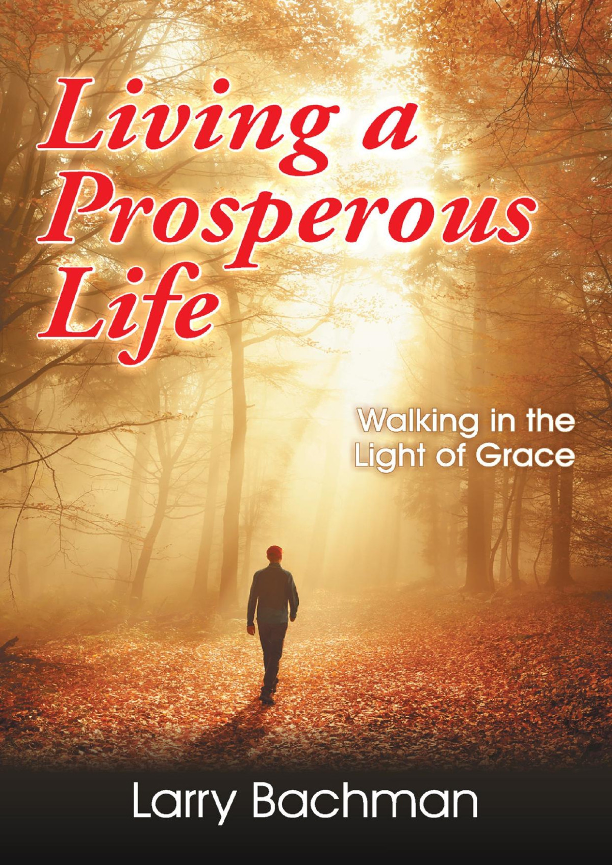 Living A Prosperous Life Larry Bachman