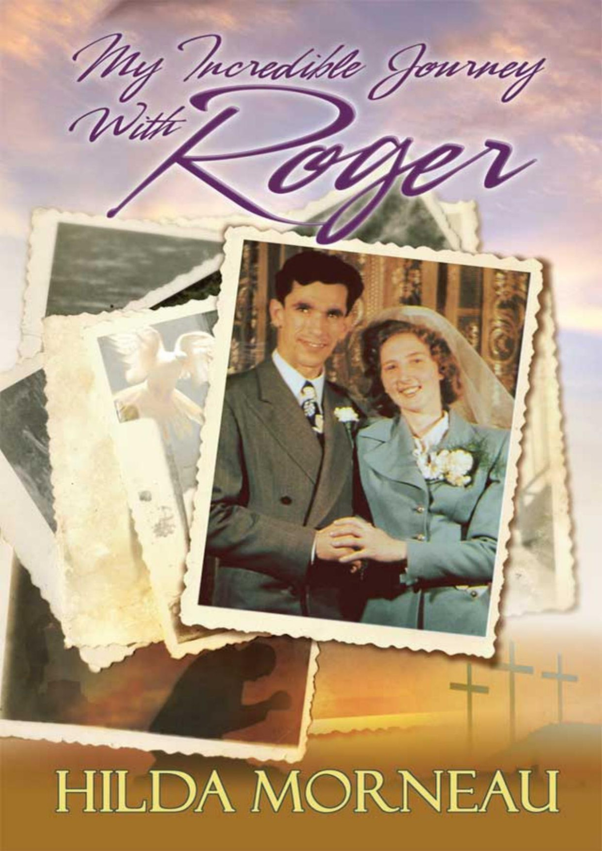 My Incredible Journey With Roger Hilda Morneau