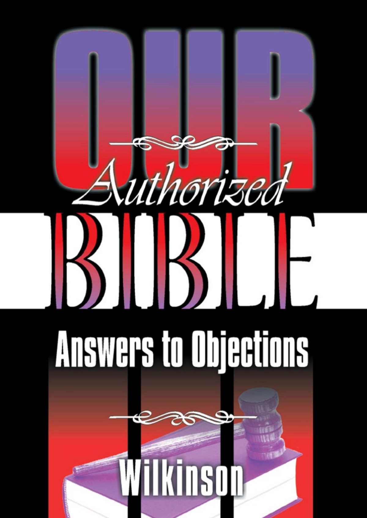 Our Authorized Bible Answers To Objections Benjamin G Wilkinson
