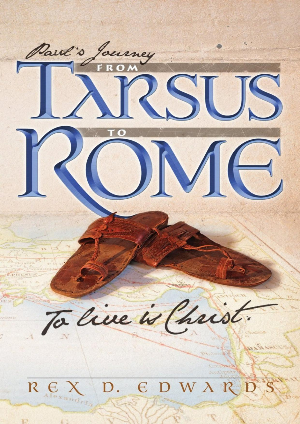 Pauls Journey From Tarsus To Rome Rex D Edwards