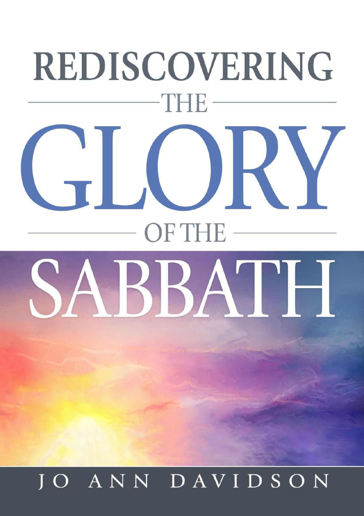 Rediscovering The Glory Of The Sabbath Jo Ann Davidson