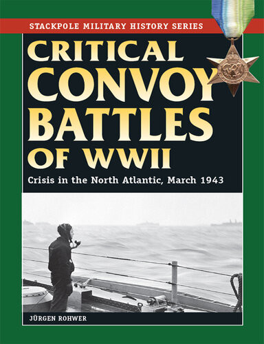Critical Convoy Battles Of Wwii Crisis In The North Atlantic March 1943 1st Edition Jrgen Rohwer