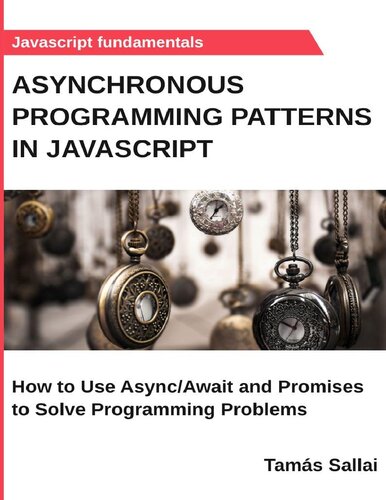 Asynchronous Programming Patterns In Javascript How To Use Asyncawait And Promises To Solve Programming Problems Tams Sallai