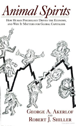 Animal Spiritshow Human Psychology Drives The Economy And Why It Matters For Global Capitalism George A Akerlof Robert J Shiller