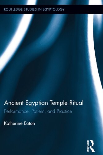 Ancient Egyptian Temple Ritual Performance Patterns And Practice Katherine Eaton