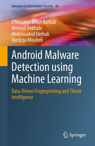 Android Malware Detection Using Machine Learning Datadriven Fingerprinting And Threat Intelligence 86 Advances In Information Security 86 Elmouatez Billah Karbab Mourad Debbabi Abdelouahid Derhab Djedjiga Mouheb