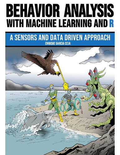 Behavior Analysis With Machine Learning And R A Sensors And Data Driven Approach Enrique Garcia Ceja