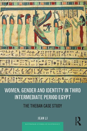 Women Gender And Identity In Third Intermediate Period Egypt The Theban Case Study Jean Li