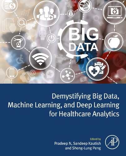 Demystifying Big Data Machine Learning And Deep Learning For Healthcare Analytics Pradeep N Phd Editor