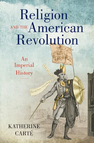 Religion And The American Revolution An Imperial History Katherine Cart