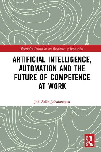 Artificial Intelligence Automation And The Future Of Competence At Work 1st Edition Jonarild Johannessen
