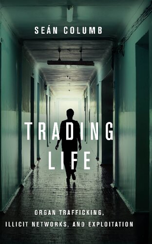 Trading Life Organ Trafficking Illicit Networks And Exploitation 1st Edition Sen Columb