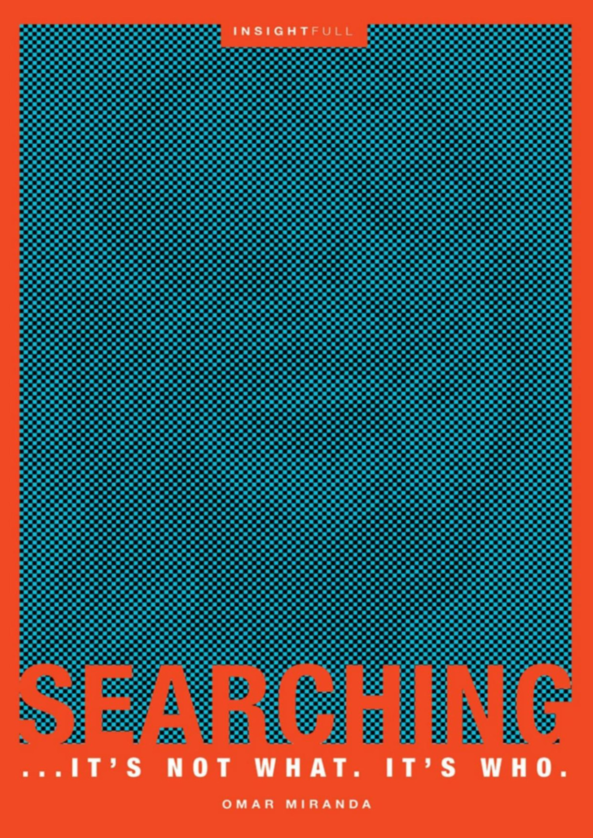 Searching Its Not What Its Who Omar Miranda