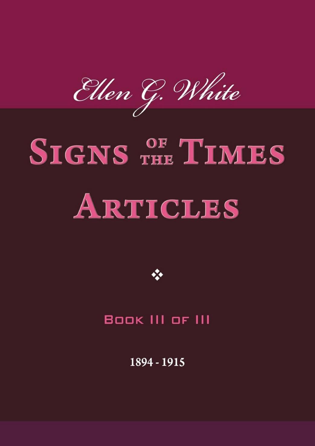 Signs Of The Times Articles Book Iii Of Iii Ellen G White