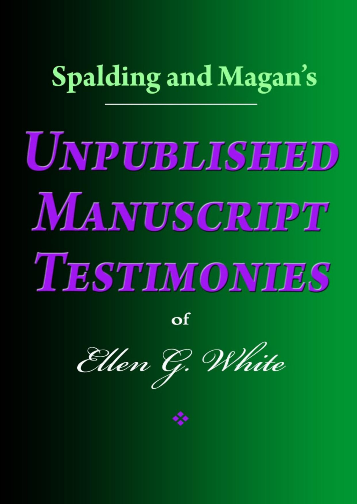 Spalding And Magans Unpublished Manuscript Testimonies Of Ellen G White Ellen G White