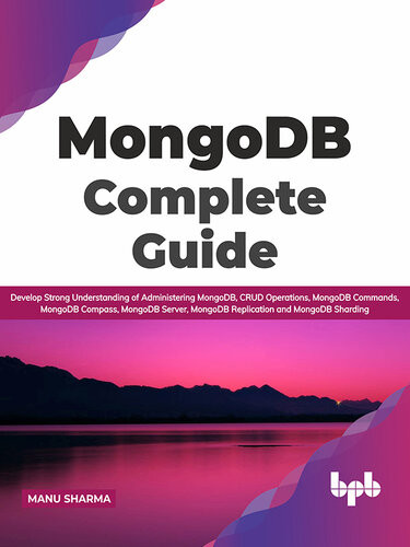 Mongodb Complete Guide Develop Strong Understanding Of Administering Mongodb Crud Operations Mongodb Commands Mongodb Compass Mongodb Server Mongodb Replication And Mongodb Sharding Manu Sharma