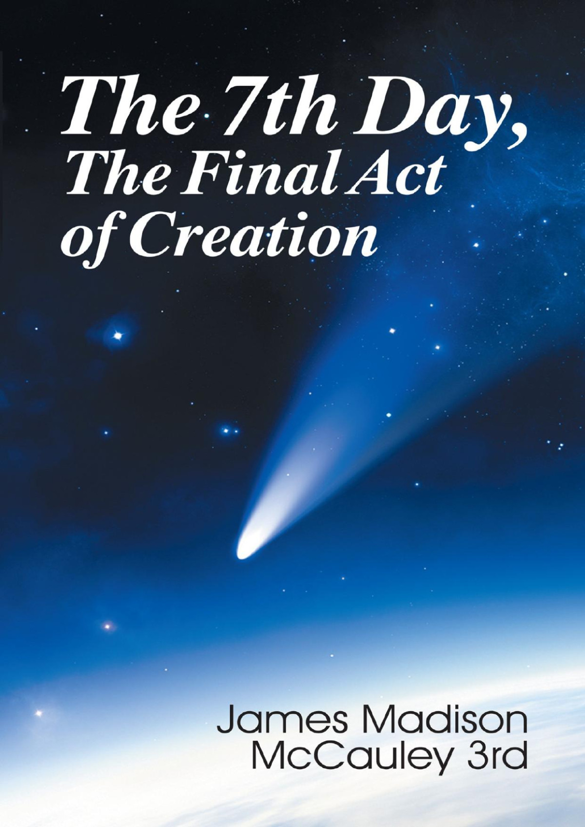 The 7th Day The Final Act Of Creation James Madison Mccauley