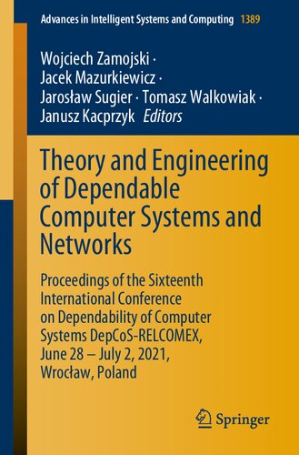 Theory And Engineering Of Dependable Computer Systems And Networks Proceedings Of The Sixteenth International Conference On Dependability Of Computer Systems Depcosrelcomex June 28 July 2 2021 Wrocaw Poland Wojciech Zamojski