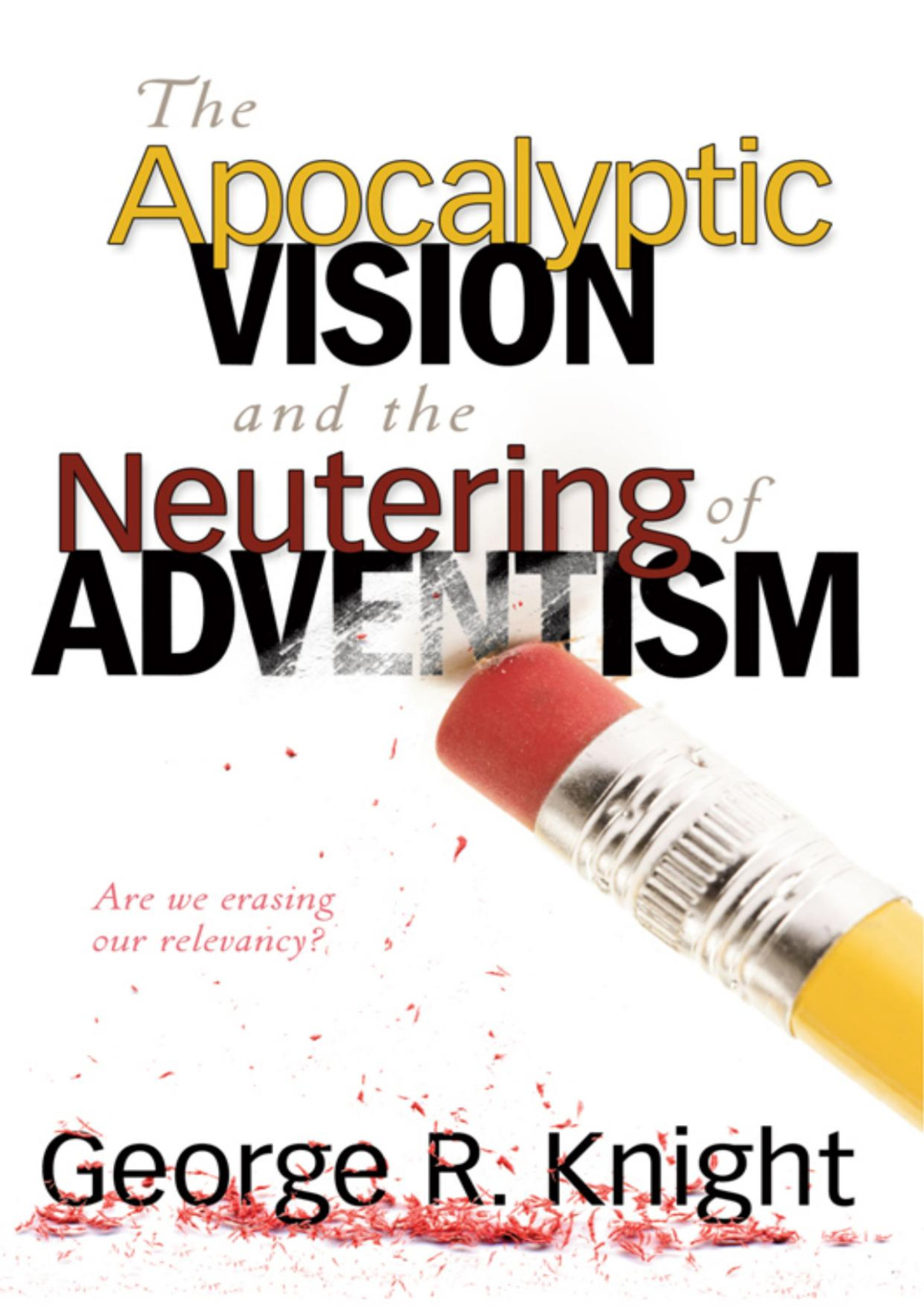 The Apocalyptic Vision And The Neutering Of Adventism George R Knight