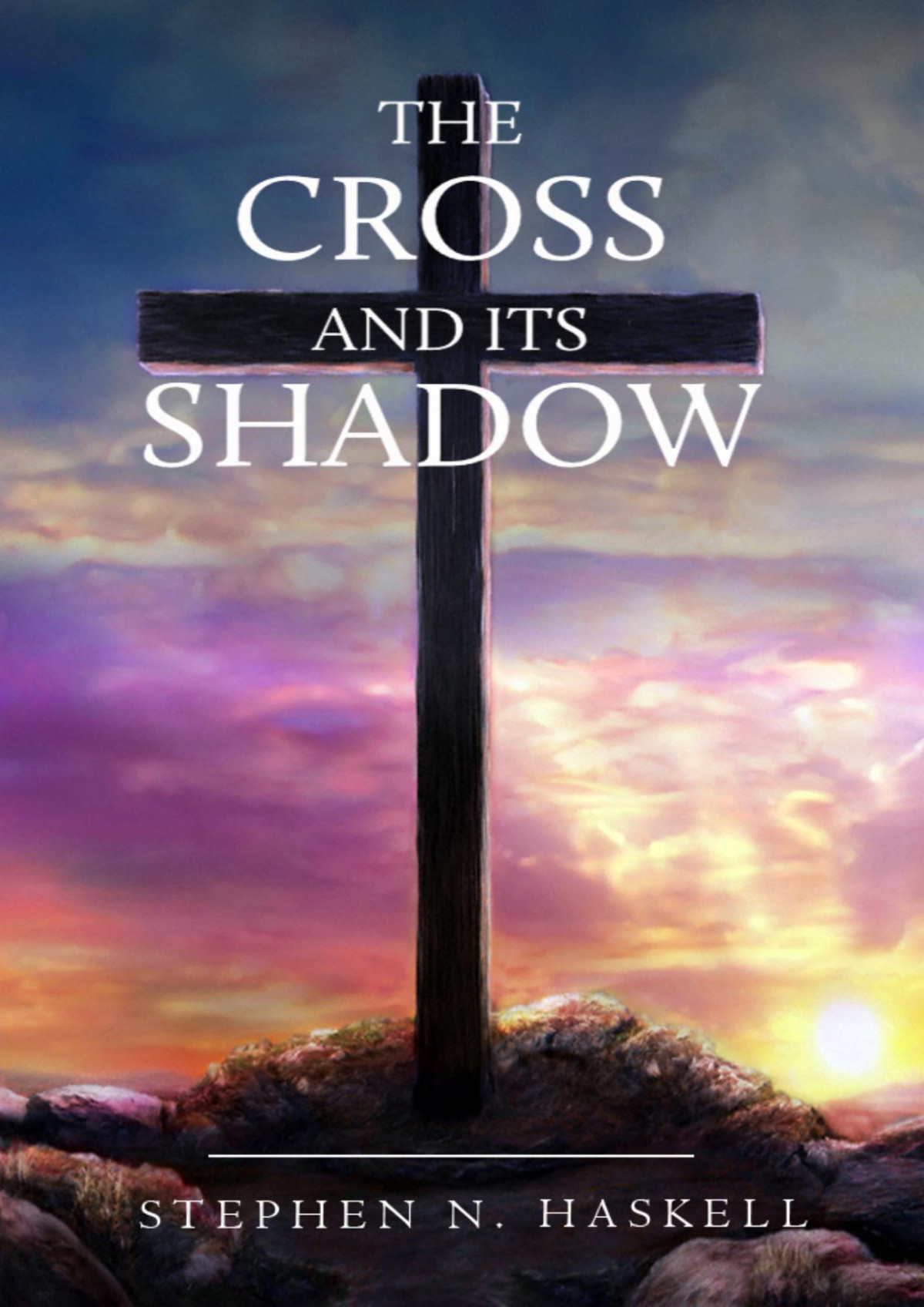 The Cross And Its Shadow Stephen Nelson Haskell
