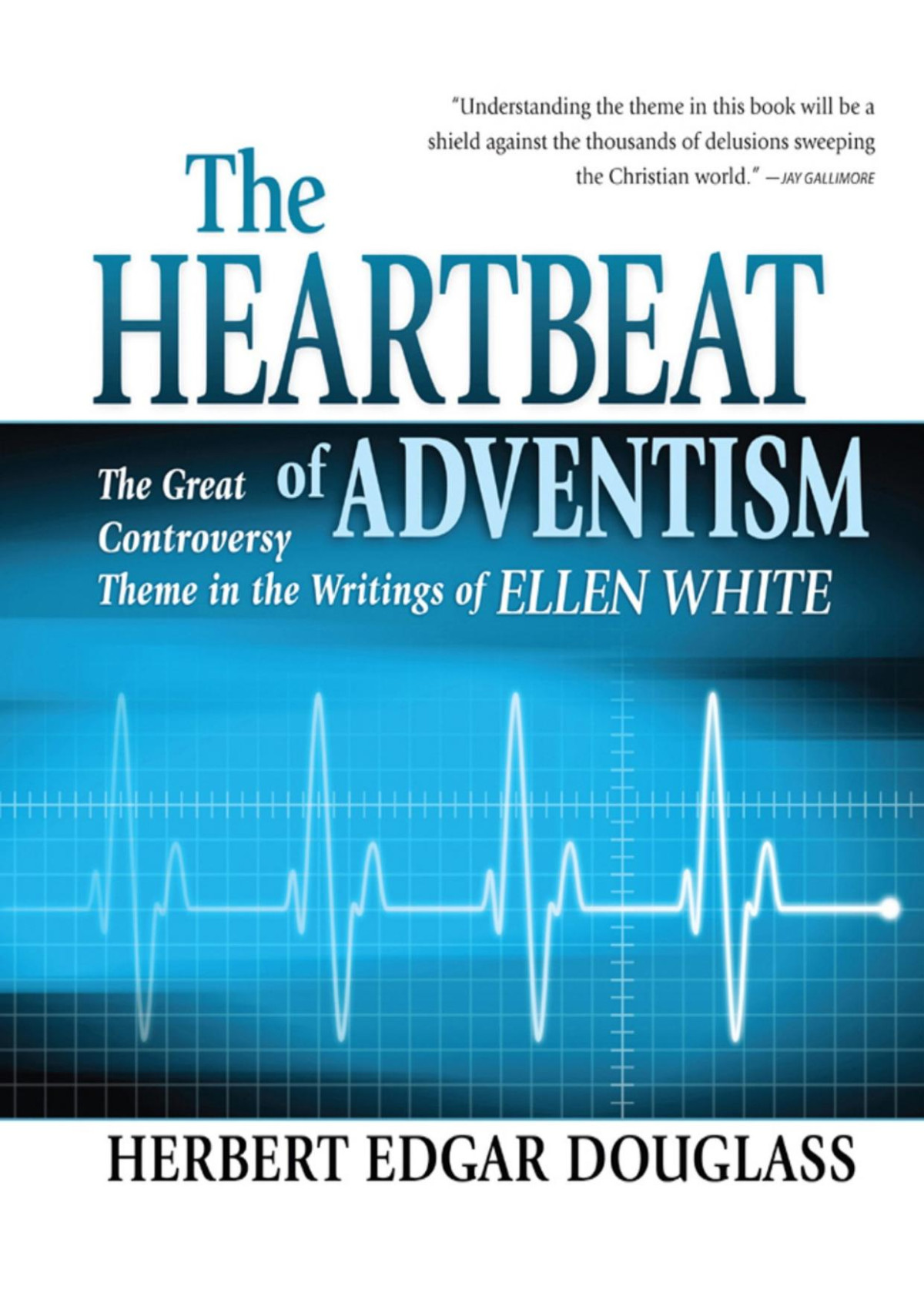 The Heartbeat Of Adventism Herbert E Douglass