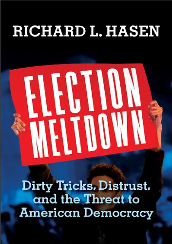 Election Meltdown Dirty Tricks Distrust And The Threat To American Democracy Richard L Hasen