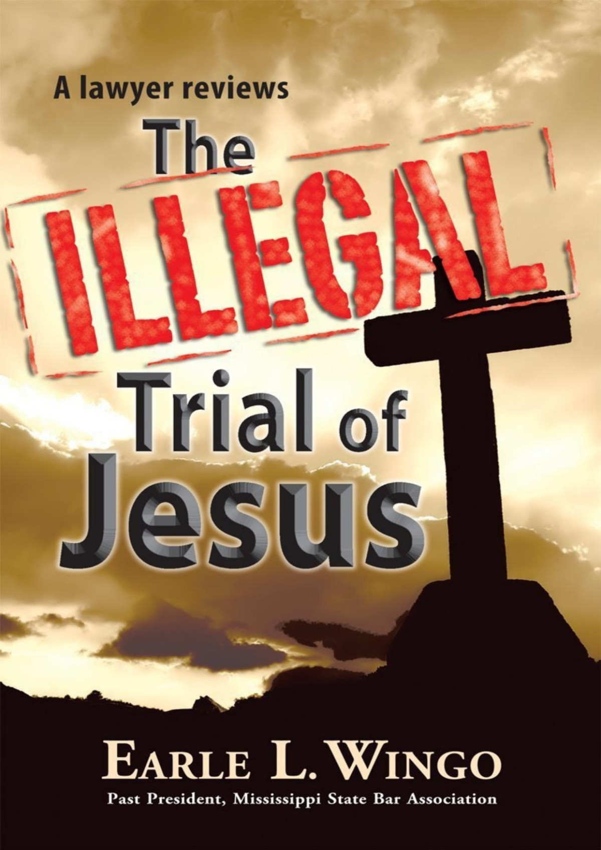 The Illegal Trial Of Jesus Earle L Wingo