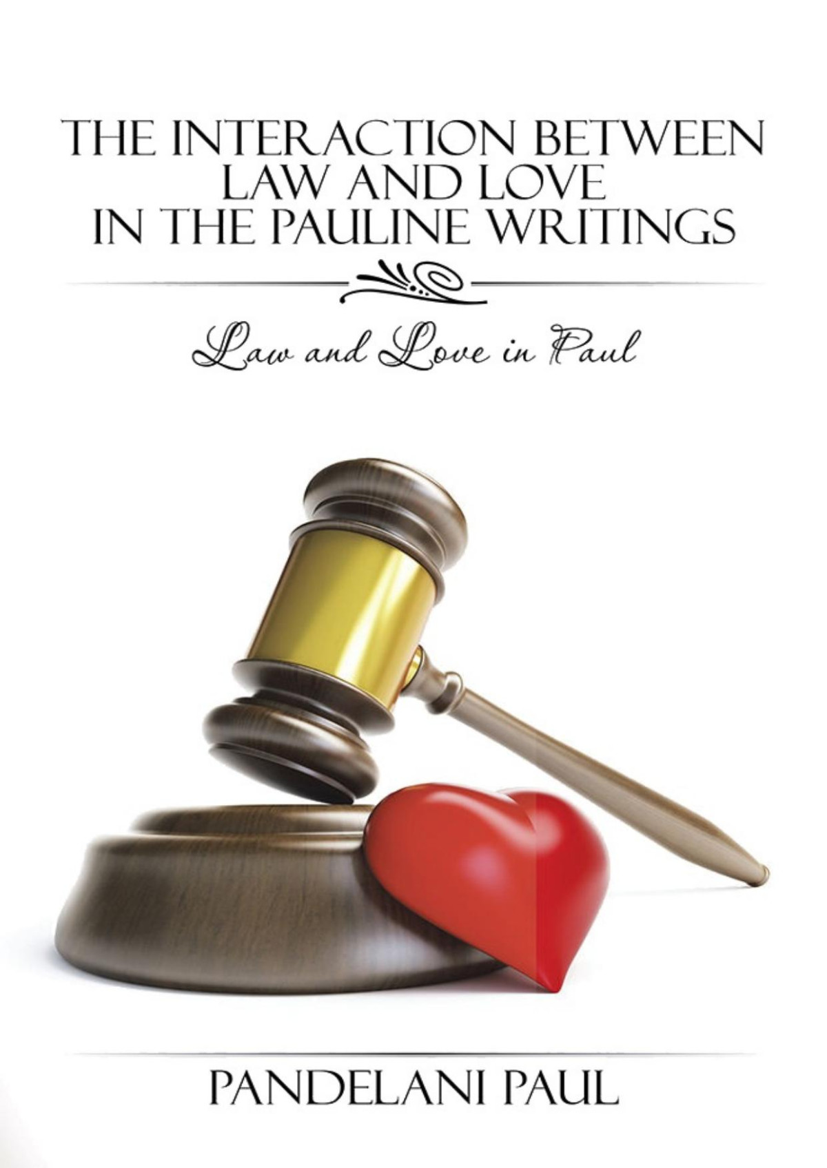 The Interaction Between Law And Love In The Pauline Writings Pandelani Paul Mbedzi