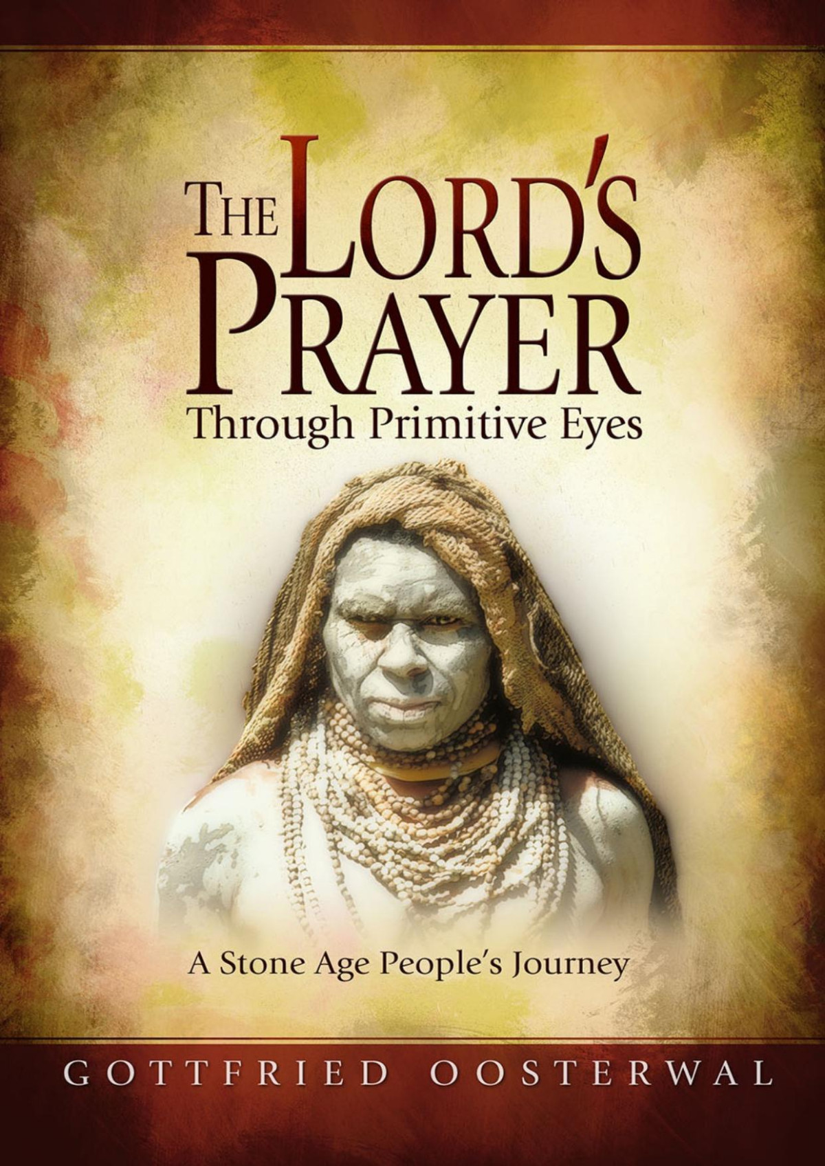 The Lords Prayer Through Primitive Eyes Gottfried Oosterwal