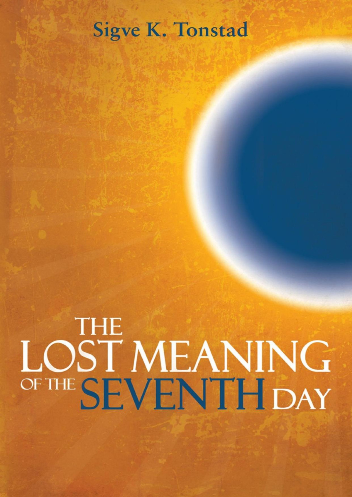 The Lost Meaning Of The Seventh Day Sigve K Tonstad