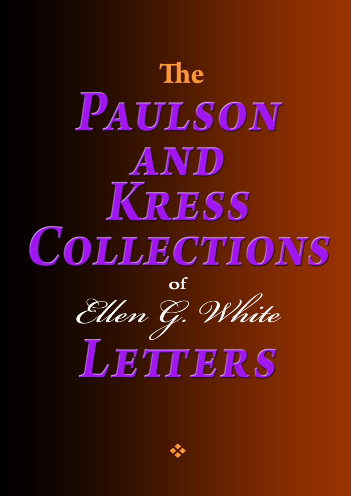 The Paulson And Kress Collections Of Ellen G White Letters Ellen G White