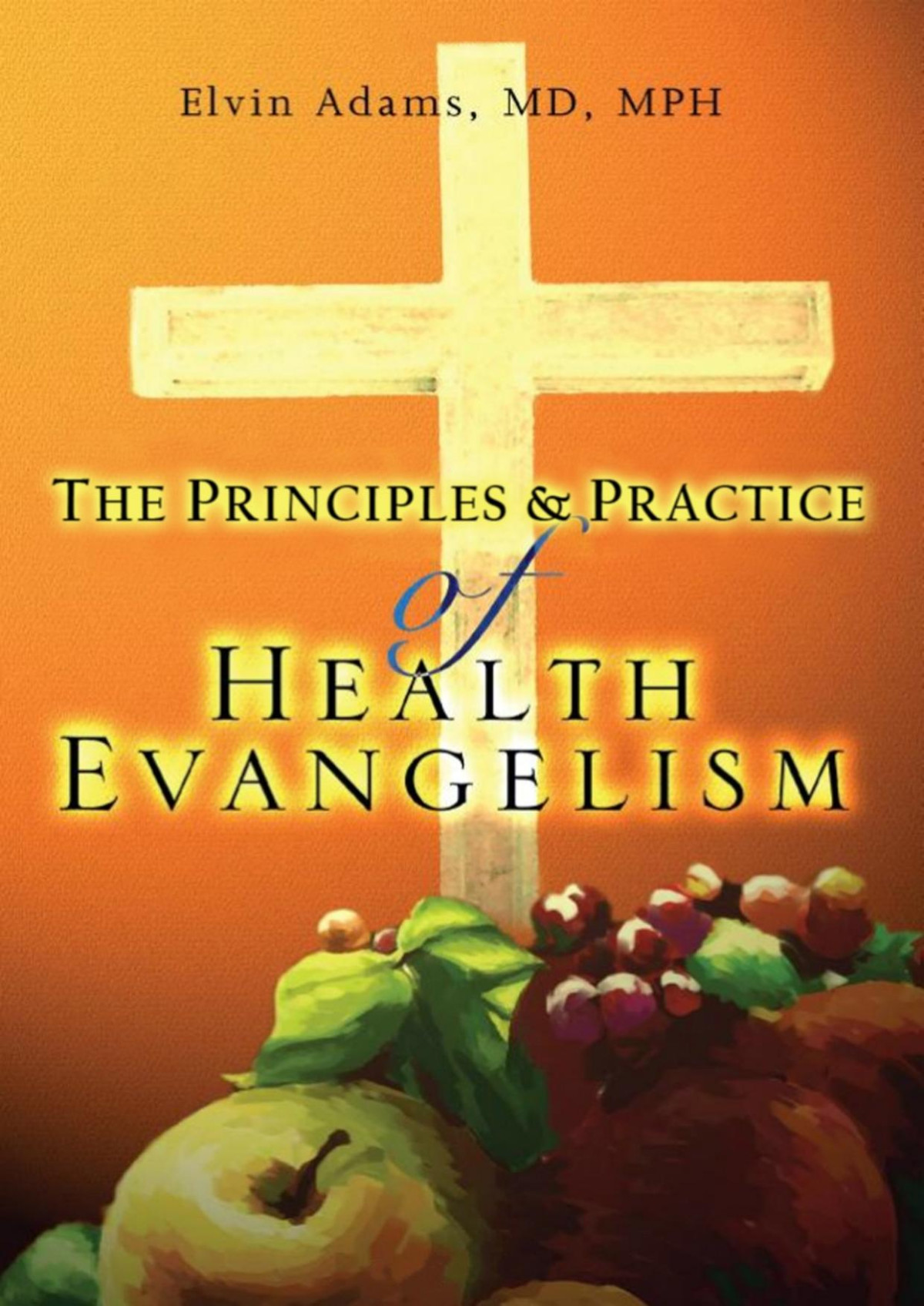 The Principles And Practice Of Health Evangelism Elvin Adams
