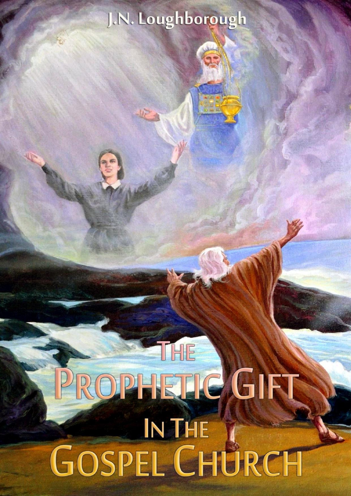 The Prophetic Gift In The Gospel Church Jn Loughborough