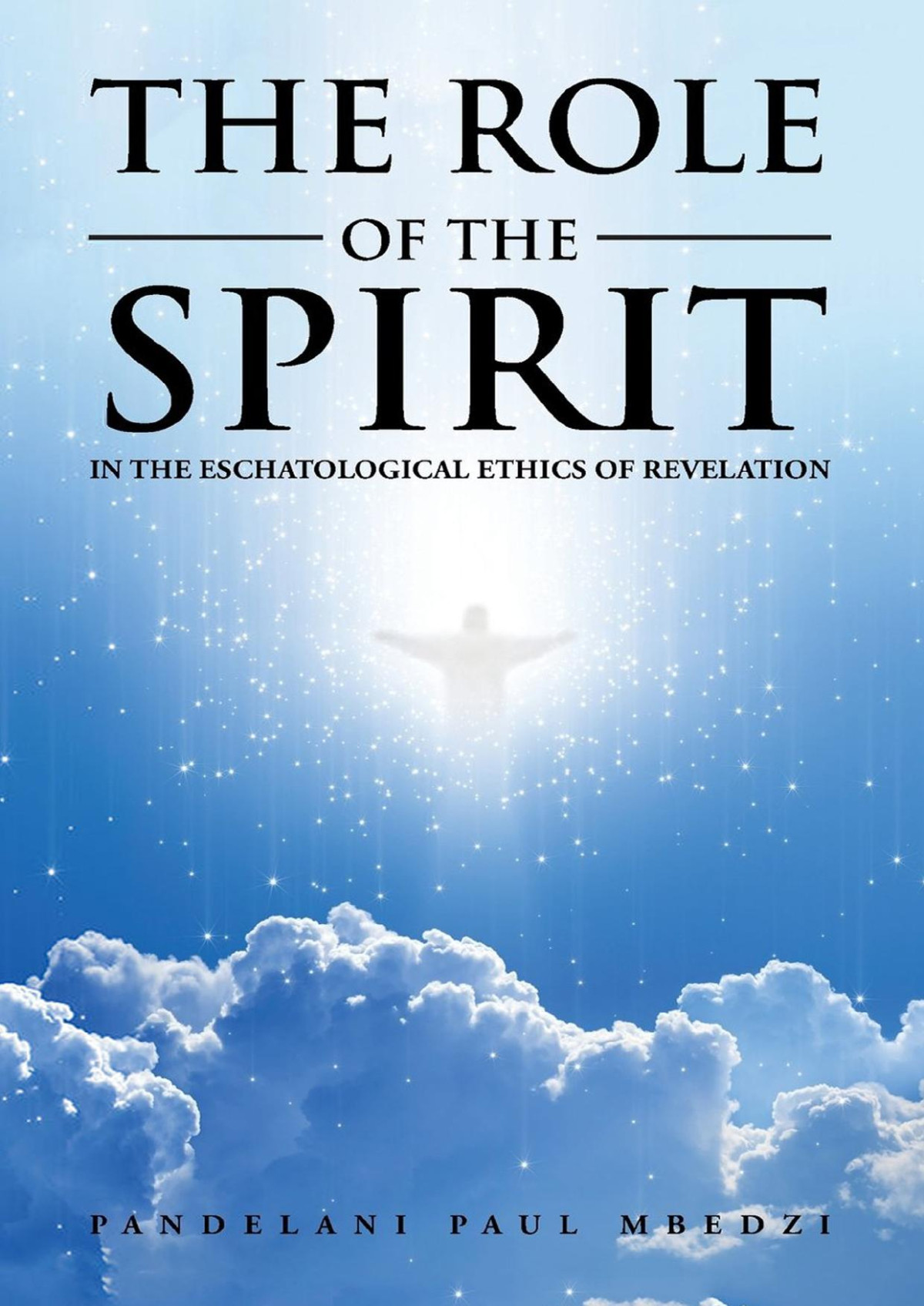 The Role Of The Spirit In The Eschatological Ethics Of Revelation Pandelani Paul Mbedzi