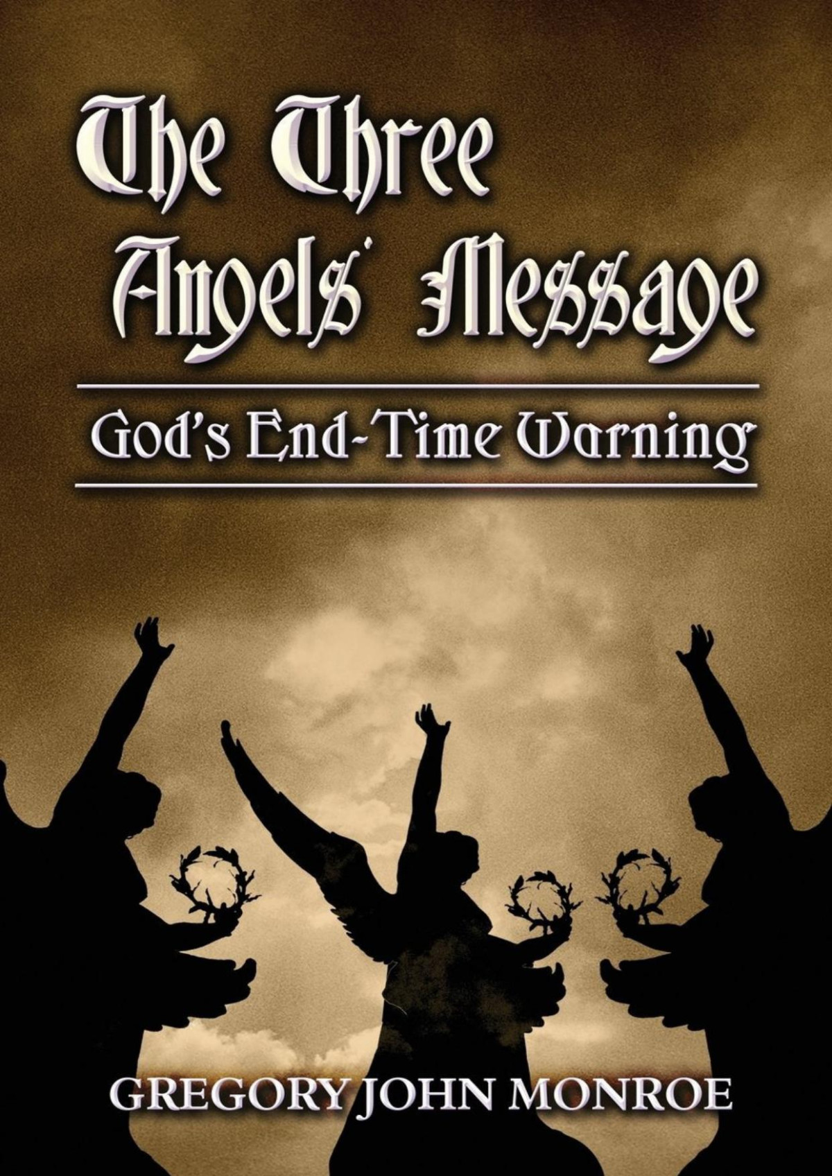 The Three Angels Message Gregory John Monroe