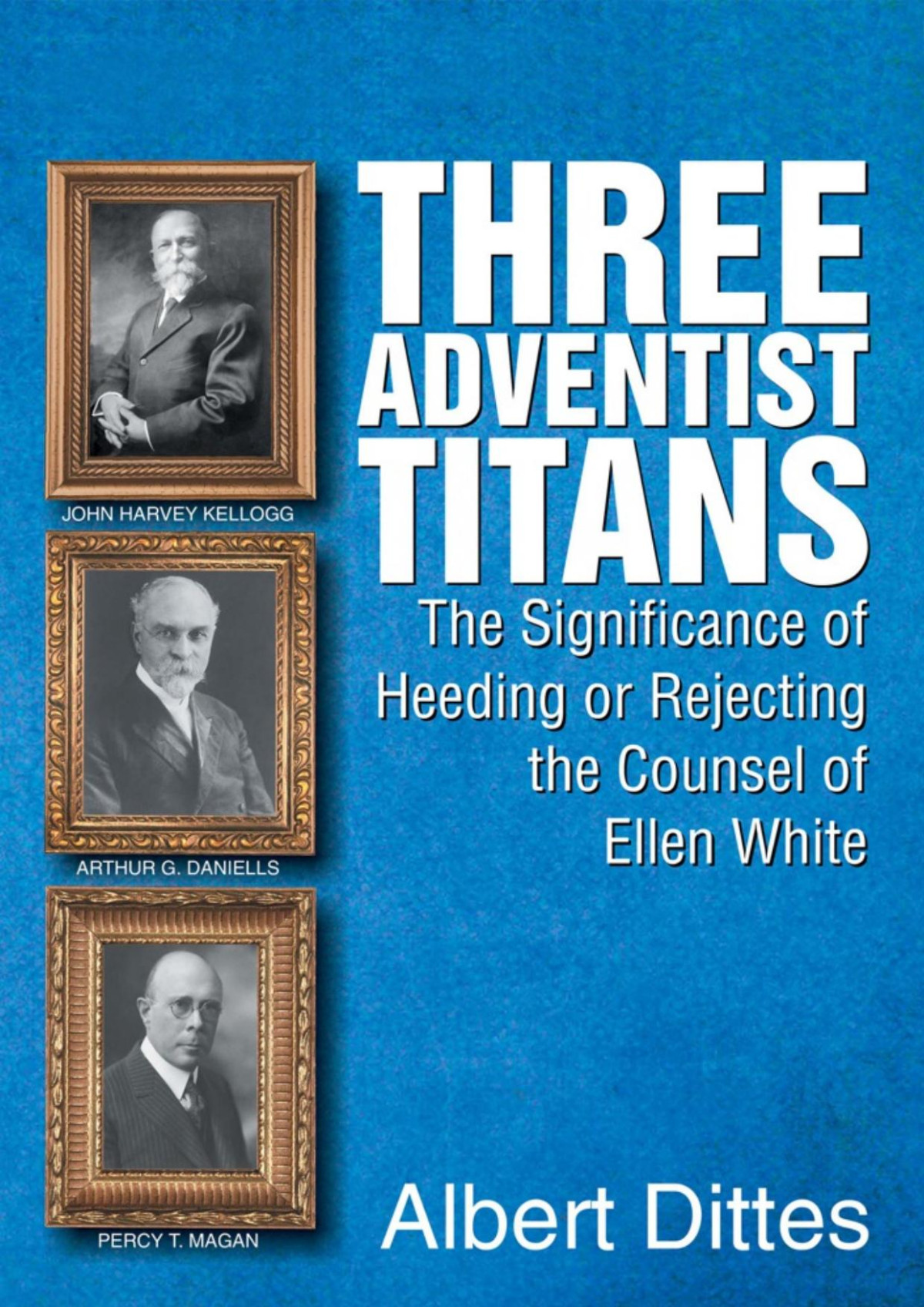 Three Adventist Titans Albert Dittes