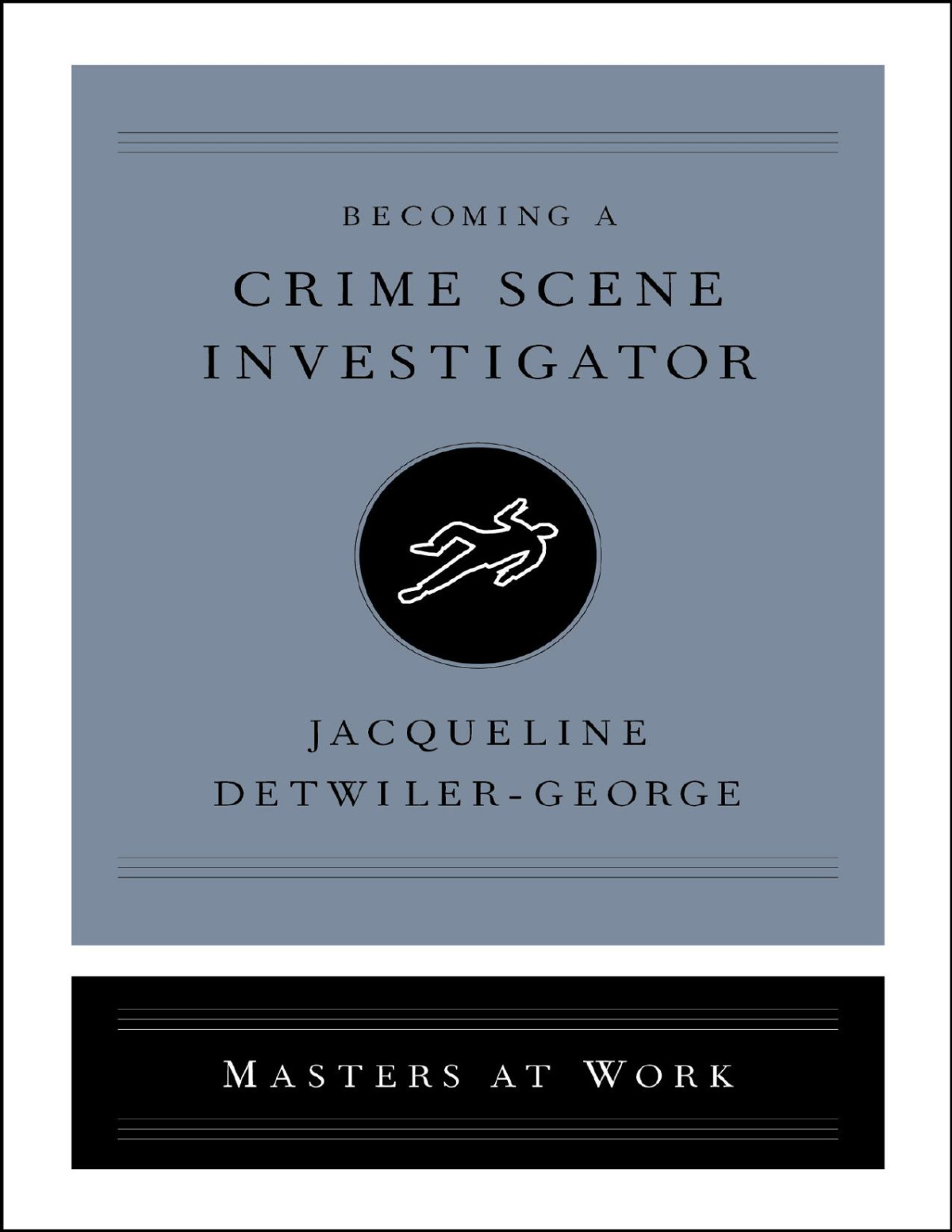 Becoming A Crime Scene Investigator Jacqueline Detwilergeorge Jacqueline Detwilergeorge
