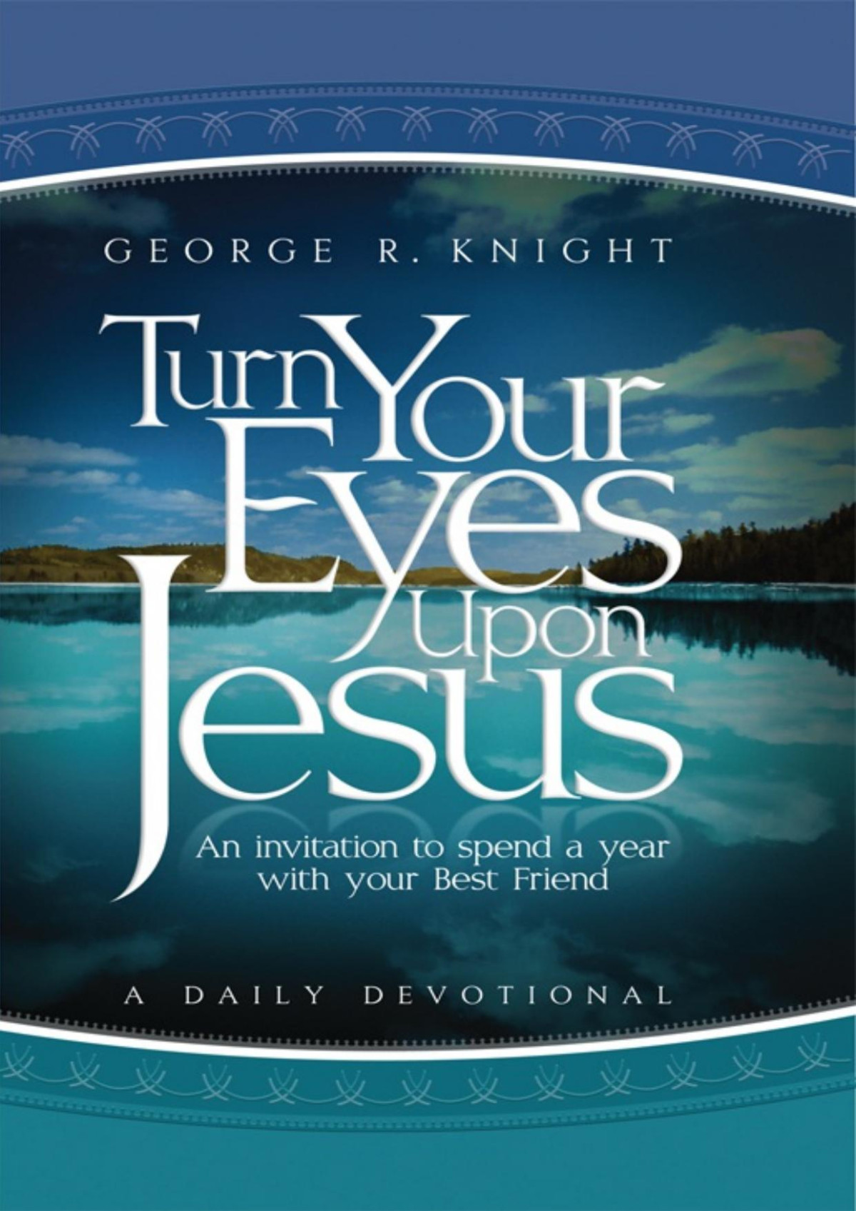 Turn Your Eyes Upon Jesus George R Knight
