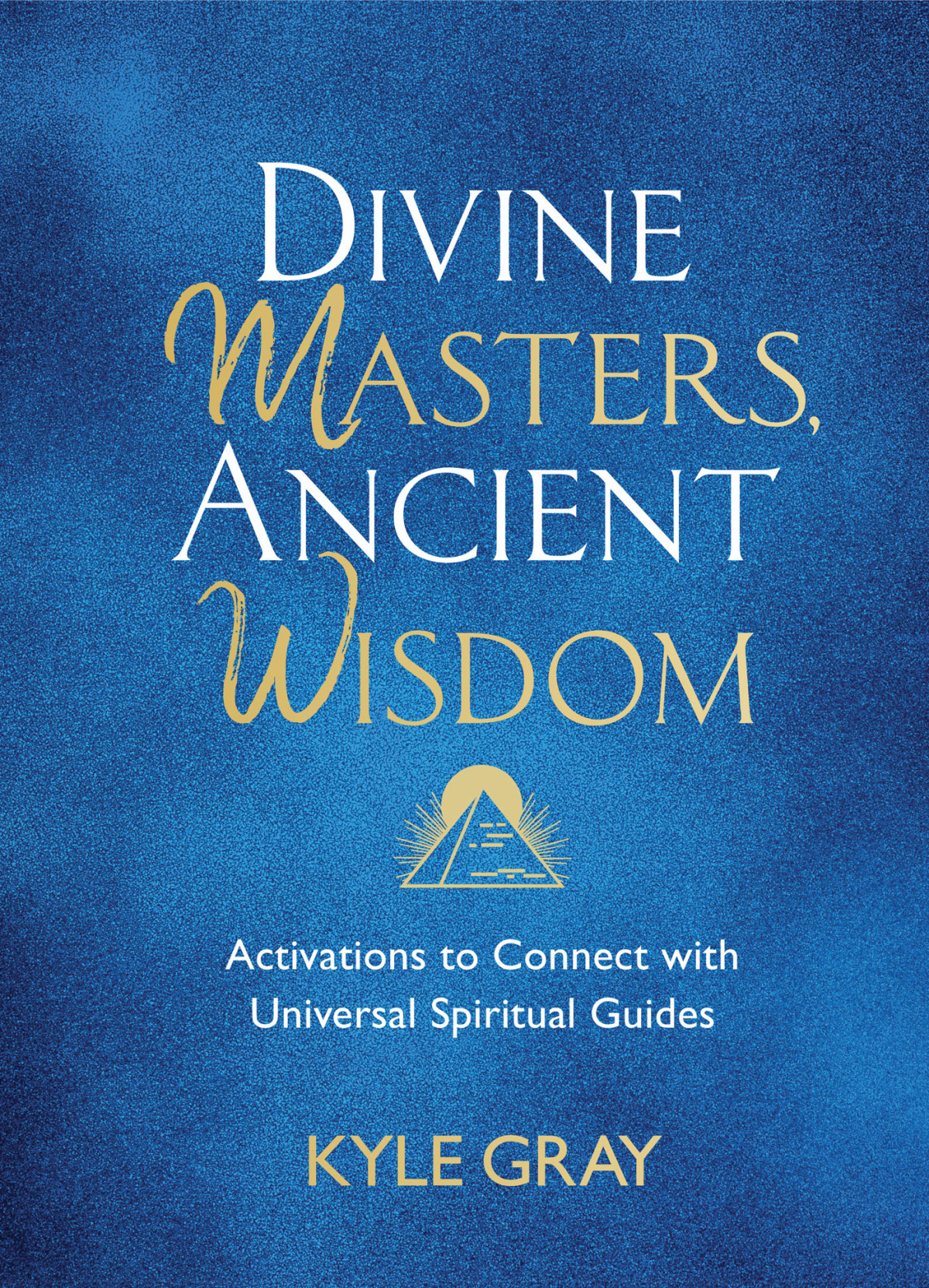 Divine Masters Ancient Wisdom Kyle Gray